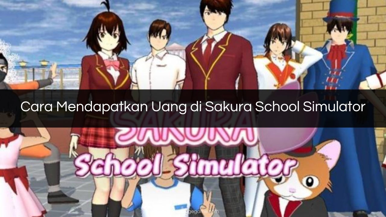 Cara Mendapatkan Uang di Sakura School Simulator