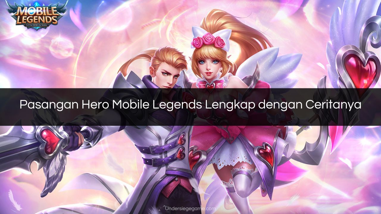 Pasangan Hero Mobile Legends Lengkap dengan Ceritanya