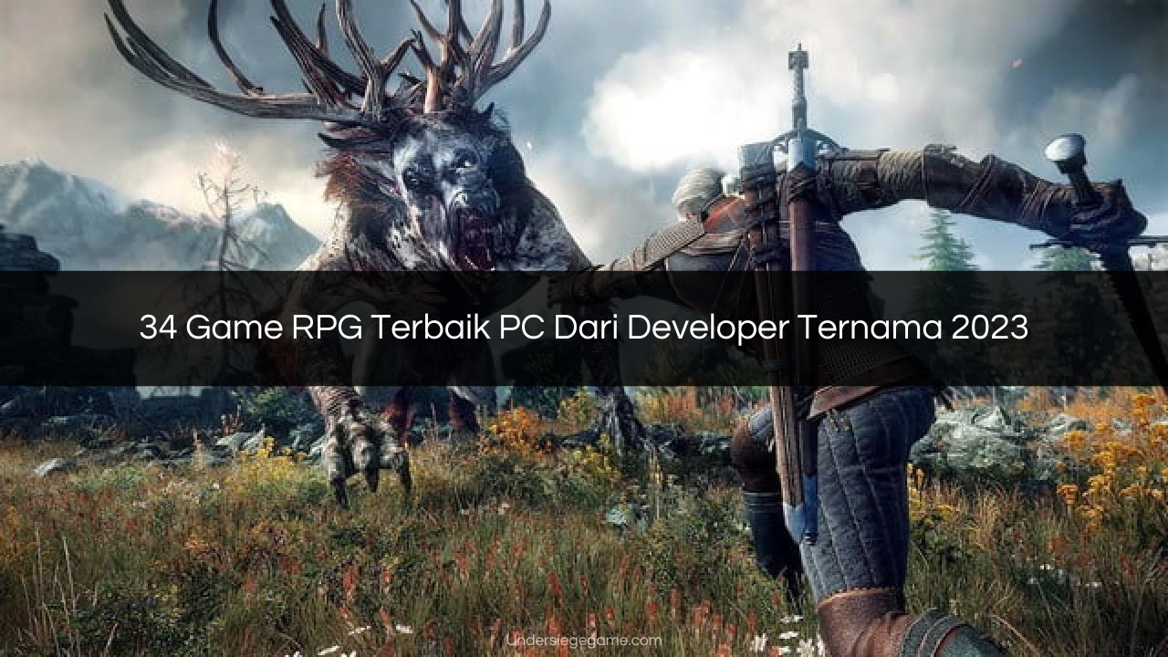 34 Game RPG Terbaik PC Dari Developer Ternama 2023