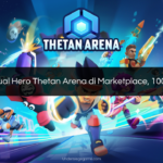 Cara Menjual Hero Thetan Arena di Marketplace, 100% Terjual!!